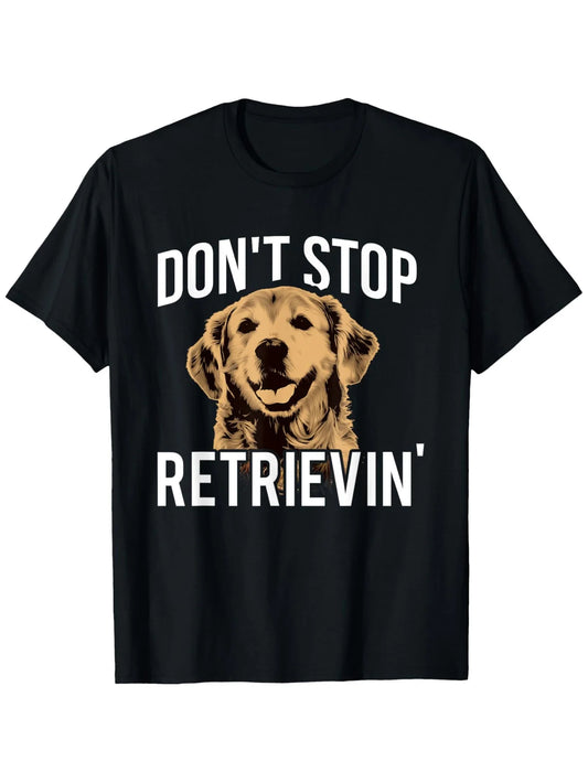 Don’t Stop Retrievin T-Shirt