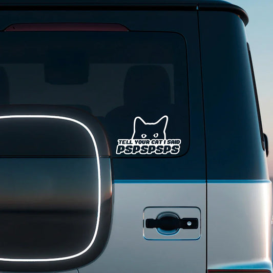 Tell Your Cat I Said PSPSPS Vinyl Car Decal